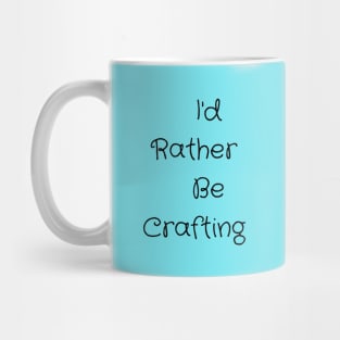 I'd Rather Be Crafting Mug